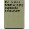 The 25 Sales Habits Of Highly Successful Salespeople door Stephan Schiffman