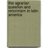 The Agrarian Question And Reformism In Latin America
