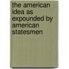 The American Idea As Expounded By American Statesmen door Joseph Benson Gilder