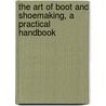 The Art of Boot and Shoemaking, a Practical Handbook by John Bedford Leno