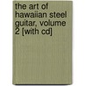 The Art Of Hawaiian Steel Guitar, Volume 2 [with Cd] door Stacy Phillips