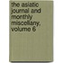 The Asiatic Journal And Monthly Miscellany, Volume 6