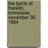 The Battle Of Franklin, Tennessee, November 30, 1864