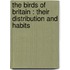 The Birds Of Britain : Their Distribution And Habits