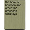 The Book Of Bourbon And Other Fine American Whiskeys door Mardee Haidin Regan