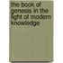 The Book Of Genesis In The Light Of Modern Knowledge