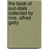 The Book Of Sun-Dials Collected By Mrs. Alfred Gatty by Unknown