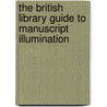 The British Library Guide To Manuscript Illumination by Christopher De Hamel