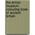 The British Museum Colouring Book Of Ancient Britain