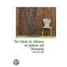 The Cabala Its Influence On Judaism And Christianity door Bernhard Pick