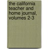 The California Teacher And Home Journal, Volumes 2-3 by Instruction California. Dep