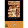 The Care Of Books (Illustrated Edition) (Dodo Press) by J[Ohn] W[Illis] Clark