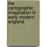 The Cartographic Imagination In Early Modern England door Dick King Smith