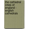 The Cathedral Cities Of England - English Cathedrals by Emma Marshall