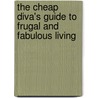 The Cheap Diva's Guide To Frugal And Fabulous Living door Stephanie Ann