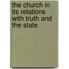 The Church In Its Relations With Truth And The State by Joseph Rathborne