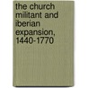 The Church Militant And Iberian Expansion, 1440-1770 door Marilyn J. Boxer