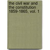 The Civil War and the Constitution 1859-1865, Vol. 1 door John W. Burgess