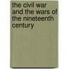 The Civil War and the Wars of the Nineteenth Century door Brian Holden Reid