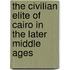 The Civilian Elite of Cairo in the Later Middle Ages