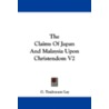The Claims of Japan and Malaysia Upon Christendom V2 by G. Tradescant Lay