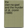 The Clan-Na-Gael and the Murder of Dr. Cronin (1889) door John T. McEnnis