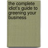 The Complete Idiot's Guide to Greening Your Business door Trish Riley