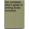 The Complete Idiot's Guide to Writing Erotic Romance door Alison Kent