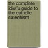 The Complete Idiot's Guide to the Catholic Catechism
