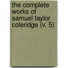 The Complete Works Of Samuel Taylor Coleridge (V. 5) door Samuel Taylor Coleridge