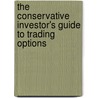 The Conservative Investor's Guide to Trading Options by LeRoy Gross