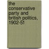 The Conservative Party And British Politics, 1902-51 door Stuart Ball