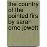 The Country Of The Pointed Firs By Sarah Orne Jewett by Sarah Orne Jewett.