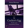 The Cuckoo's Egg The Story Of An Extraordinary Woman door Anna Morten