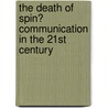 The Death Of Spin? Communication In The 21st Century door George Pitcher