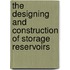 The Designing And Construction Of Storage Reservoirs