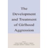 The Development and Treatment of Girlhood Aggression door Debra J. Pepler