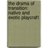 The Drama Of Transition: Native And Exotic Playcraft
