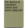 The Drama Of Transition: Native And Exotic Playcraft door Isaac Goldberg