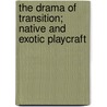 The Drama Of Transition; Native And Exotic Playcraft door Isaac Goldberg