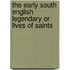 The Early South English Legendary Or Lives Of Saints