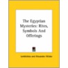 The Egyptian Mysteries: Rites, Symbols And Offerings by Iamblichos