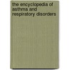 The Encyclopedia Of Asthma And Respiratory Disorders door Tova Navarra
