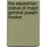 The Equestrian Statue Of Major General Joseph Hooker door Massachusetts Executive Dept