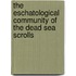 The Eschatological Community Of The Dead Sea Scrolls