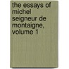 The Essays Of Michel Seigneur De Montaigne, Volume 1 door Michel De Montaigne