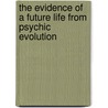 The Evidence Of A Future Life From Psychic Evolution by George Lindsay Johnson