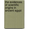 The Evidences Of Scientific Origins In Ancient Egypt door H. Aldersmith