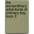 The Extraordinary Adventures of Ordinary Boy, Book 2
