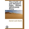 The Faith Of The People's Poet, James Whitcomb Riley door Daniel Lash Marsh